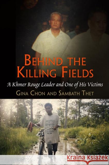 Behind the Killing Fields: A Khmer Rouge Leader and One of His Victims Chon, Gina 9780812242454 University of Pennsylvania Press - książka