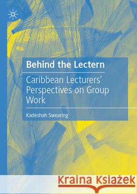 Behind the Lectern: Caribbean Lecturers' Perspectives on Group Work Kadeshah Swearing 9783032097675 Palgrave MacMillan - książka