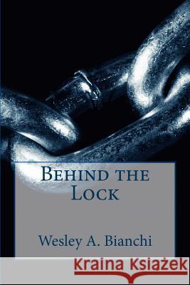 Behind the Lock Wesley a. Bianchi 9781979600057 Createspace Independent Publishing Platform - książka