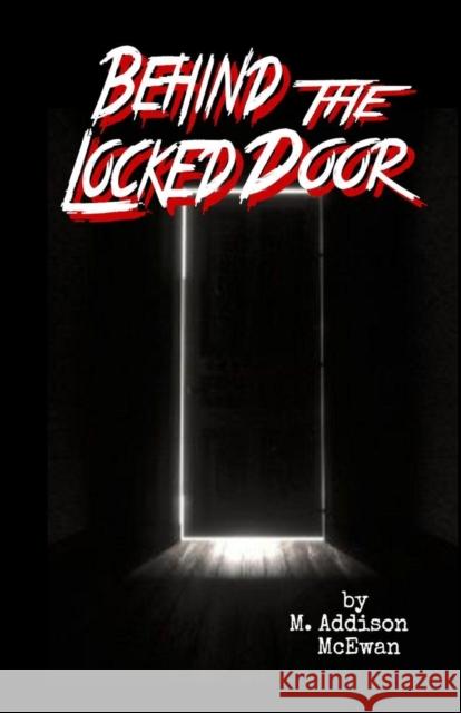 Behind the Locked Door M Addison McEwan 9781387717880 Lulu.com - książka