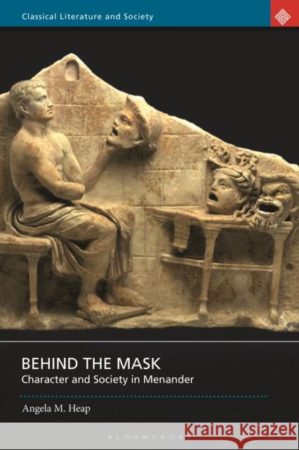 Behind the Mask: Character and Society in Menander Angela M. Heap David Taylor 9781350190696 Bloomsbury Academic - książka