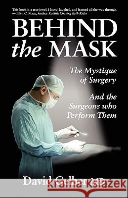 Behind the Mask: The Mystique of Surgery and the Surgeons Who Perform Them David Gelbe 9780982076354 Ruffian Press - książka