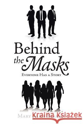 Behind the Masks: Everyone Has a Story Mary Alice Beasley 9781728309538 Authorhouse - książka