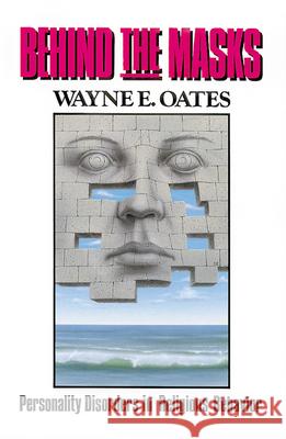 Behind the Masks: Personality Disorders in Religious Behavior Wayne E. Oates 9780664240288 Westminster/John Knox Press,U.S. - książka