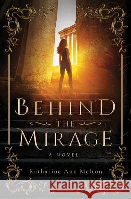 Behind the Mirage Katharine Ann Melton 9781735576510 Firelight Press - książka