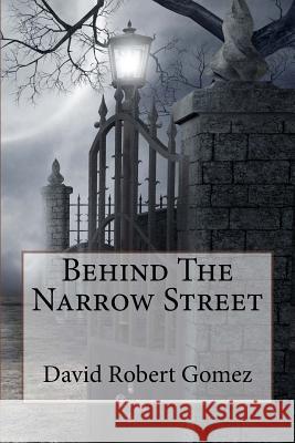 Behind The Narrow Street: published by Bamboo Talk Press Gomez, David Robert 9781502381330 Createspace - książka