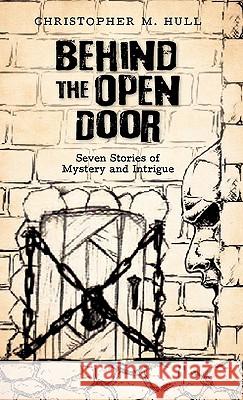 Behind the Open Door: Seven Stories of Mystery and Intrigue Hull, Christopher M. 9781450275538 iUniverse.com - książka