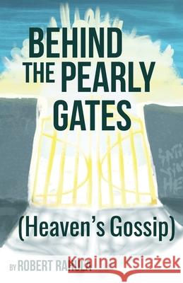 Behind the Pearly Gates: (Heaven's Gossip) Robert Rahula 9781732970878 Alma-Gator - książka