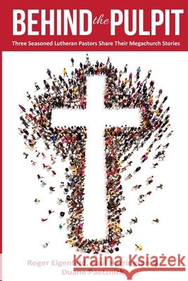 Behind the Pulpit: Three Seasoned Lutheran Pastors Share Their Megachurch Stories Roger Eigenfeld, Paul Harrington, Duane Paetznick 9798869266477 Not Avail - książka