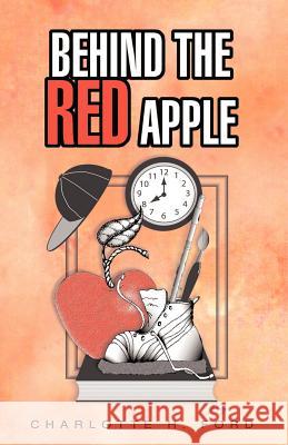Behind the Red Apple Charlotte H. Ford 9781413475944 XLIBRIS CORPORATION - książka