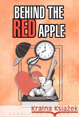 Behind the Red Apple Charlotte H. Ford 9781413475951 XLIBRIS CORPORATION - książka