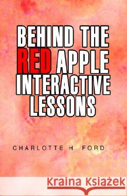 Behind the Red Apple Interactive Lessons Charlotte H Ford 9781413488661 Xlibris Us - książka