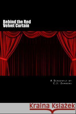Behind the Red Velvet Curtain: A Screenplay C. J. Zamboni 9781502565280 Createspace - książka