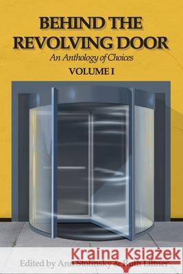 Behind the Revolving Door, an Anthology of Choices, Volume I Ann Stolinsky Ruth Littner 9781951967062 Celestial Echo Press - książka