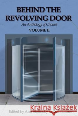 Behind the Revolving Door, an Anthology of Choices, Volume II Ann Stolinsky Ruth Littner 9781951967086 Celestial Echo Press - książka
