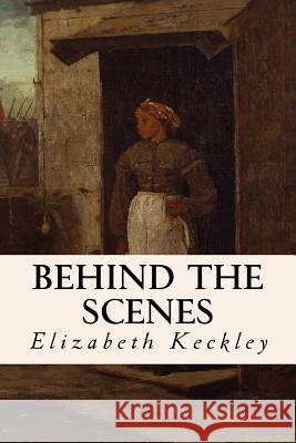 Behind the Scenes Elizabeth Keckley 9781515041023 Createspace - książka