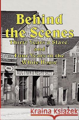 Behind the Scenes - Thirty Years a Slave, and Four Years in the White Elizabeth Keckley 9781604598087 Flying Chipmunk Publishing - książka