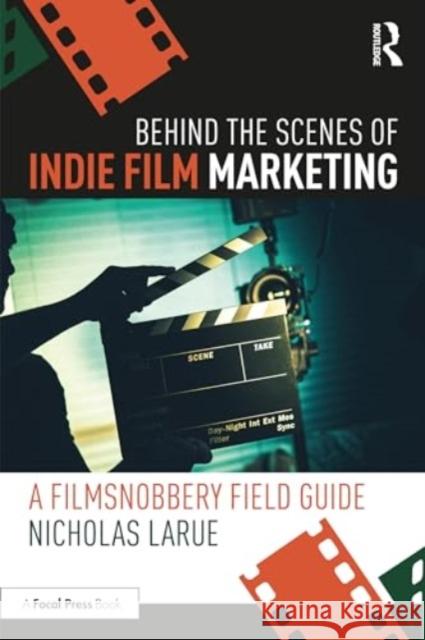 Behind the Scenes of Indie Film Marketing Nicholas LaRue 9781032495002 Taylor & Francis Ltd - książka