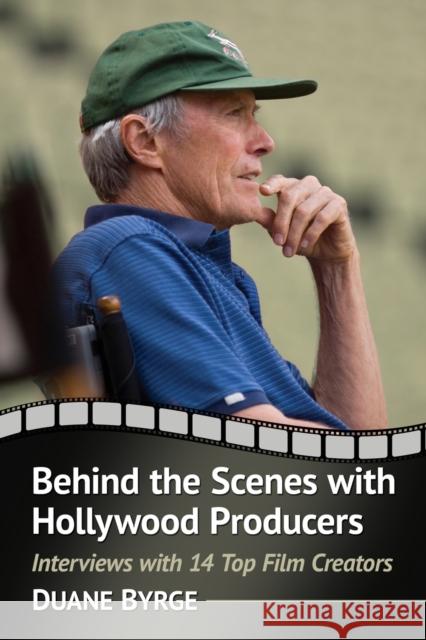 Behind the Scenes with Hollywood Producers: Interviews with 14 Top Film Creators Duane Byrge 9780786472116 McFarland & Company - książka