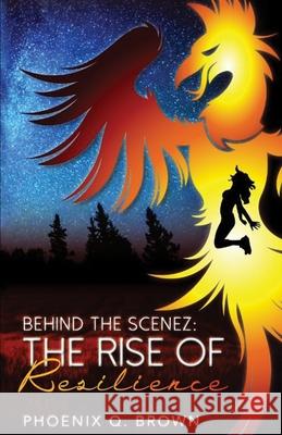 Behind The Scenez: The Rise of Resilience Phoenix Q. Brown Curtis, Jr. Towns Warren S., Jr. Galloway 9781734712902 Phoenix Q. Brown - książka