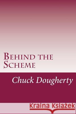 Behind the Scheme: A collection of the most common frauds and scams making the scene. Dougherty, Chuck S. 9781515101178 Createspace - książka