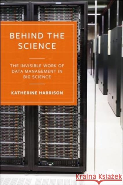 Behind the Science: The Invisible Work of Data Management in Big Science Katherine Harrison 9781529230109 Bristol University Press - książka