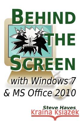 Behind the Screen with Windows 7 and MS Office 2010 Dr Steve Hayes 9781471041433 Lulu.com - książka
