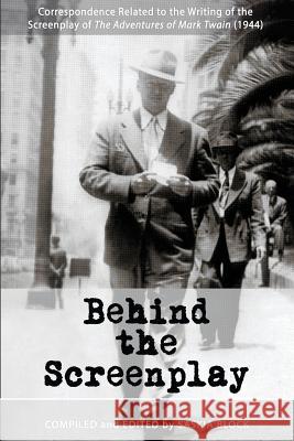 Behind the Screenplay: Correspondence Related to the Writing of the Screenplay of The Adventures of Mark Twain (1944) Block, Saskia 9780998255644 Square Circles Publishing - książka