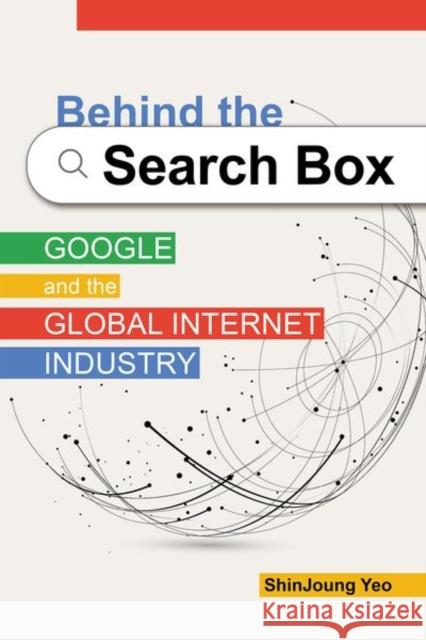 Behind the Search Box: Google and the Global Internet Industry Yeo, Shinjoung 9780252044991 University of Illinois Press - książka