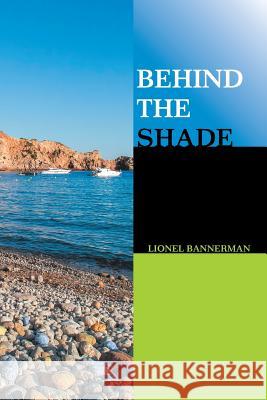 Behind the Shade Lionel Bannerman 9781543492903 Xlibris UK - książka