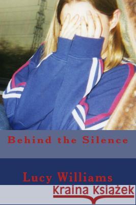 Behind the silence Williams, Lucy 9781530801367 Createspace Independent Publishing Platform - książka