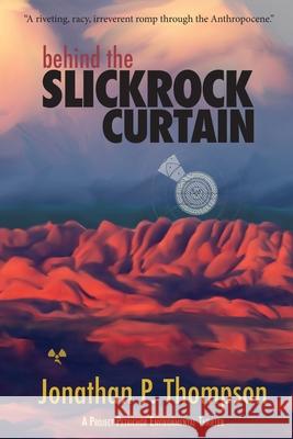 Behind the Slickrock Curtain: A Project Petrichor Environmental Thriller Jonathan P. Thompson 9781734655308 Lost Souls Press - książka