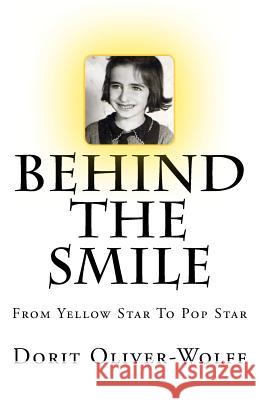 Behind The Smile: From Yellow Star To Pop Star Oliver-Wolff, Dorit 9781495486029 Createspace - książka