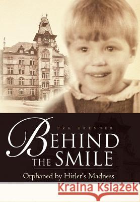 Behind the Smile: Orphaned by Hitler's Madness Brenner, Prk 9781465368195 Xlibris Corporation - książka