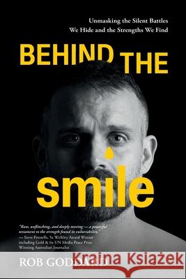 Behind the Smile: Unmasking the Silent Battles We Hide and the Strengths We Find Rob Goddard 9780648938620 Dean Publishing - książka