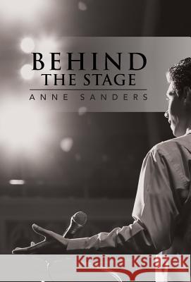 Behind the Stage Anne Sanders 9781490813813 WestBow Press - książka