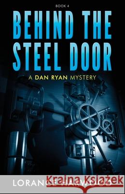 Behind The Steel Door: A Dan Ryan Mystery Lorance Harwood 9781958835029 Lorance W. Harwood - książka