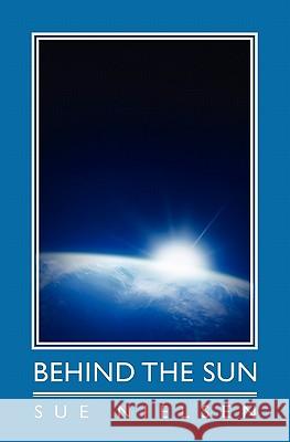 Behind the Sun Sue Nielsen 9781439213544 Booksurge Publishing - książka