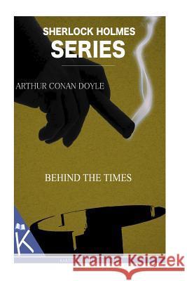 Behind The Times Doyle, Arthur Conan 9781499326161 Createspace Independent Publishing Platform - książka