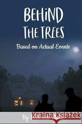 Behind The Trees: Based on Actual Events Shatara Clark Jerry Nickson Barbara Clark 9781073766833 Independently Published - książka