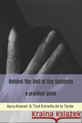 Behind the Veil of the Goddess Estrella de la Tarde, Tiné, Alseret, Ayra 9798297500310 Independently Published - książka