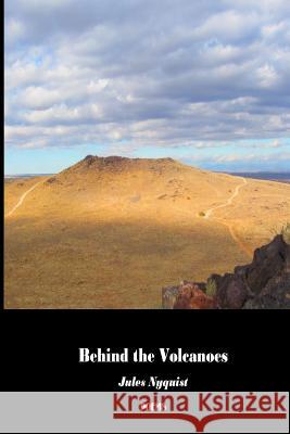 Behind the Volcanoes Jules Nyquist 9781493685806 Createspace Independent Publishing Platform - książka
