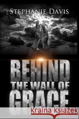 Behind the Wall of Grace: A Memoir Stephanie Davis 9780692023495 Somi Companym - książka