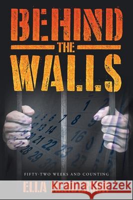 Behind the Walls: Fifty Two Weeks and Counting Ella Henderson 9781662414268 Page Publishing, Inc. - książka