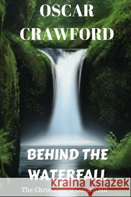 Behind the Waterfall Oscar Crawford 9781503137622 Createspace - książka