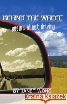 Behind the Wheel: Poems about Driving Janet Wong 9781469909356 Createspace - książka
