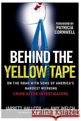 Behind the Yellow Tape: On the Road with Some of America's Hardest Working Crime Scene Investigators Jarrett Hallcox Amy Welch Patricia D. Cornwell 9780425221662 Berkley Publishing Group - książka