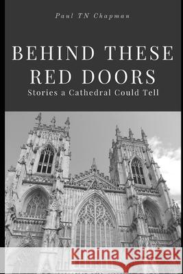 Behind These Red Doors: Stories a Cathedral Could Tell: Single-volume Edition Paul Tn Chapman 9781523226016 Createspace Independent Publishing Platform - książka