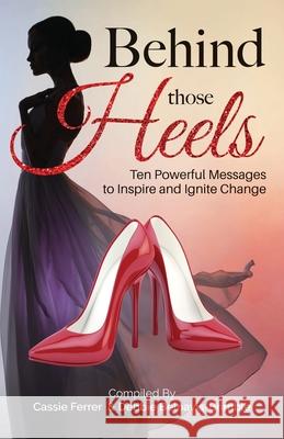 Behind those Heels: Ten Powerful Messages to Inspire and Ignite Change Belnavis-Brimble, Debbie 9781736047002 Carnelian Moon Publishing, Inc. - książka