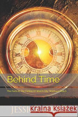 Behind Time: The Facts In The Fiction Of Watch City: Waltham Watch Novak, Steven 9781720219002 Independently Published - książka